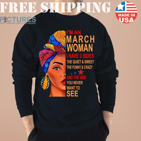 I'm March Women I Have 3 Sides March Birthday Shirts, A Queen Was Born In March shirt