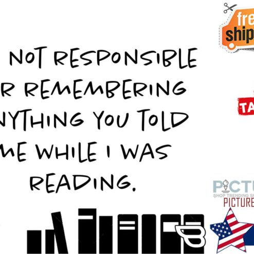 I'm not responsible for remembering anything you told me while I was reading shirt