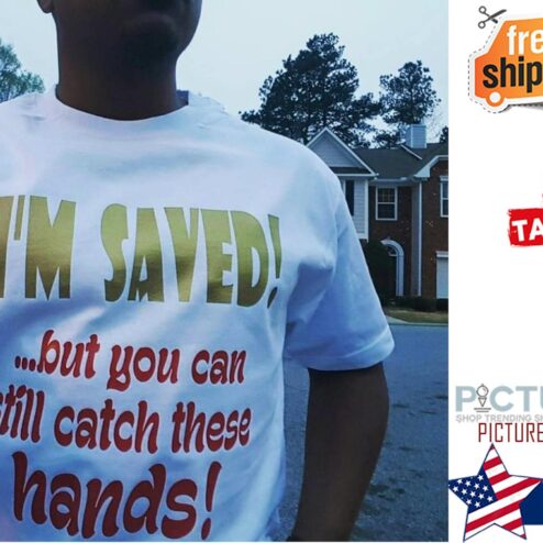 I'm saved but you can still catch these hands shirt