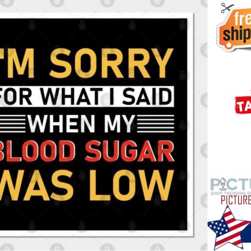 I'm sorry for what I said when my blood sugar was low shirt