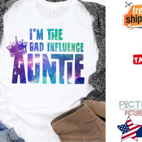 I'm the bad influence Auntie shirt