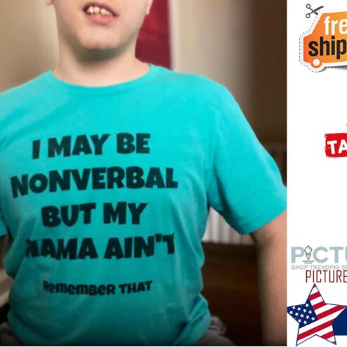 I may be nonverbal but my Mama ain't remember that shirt
