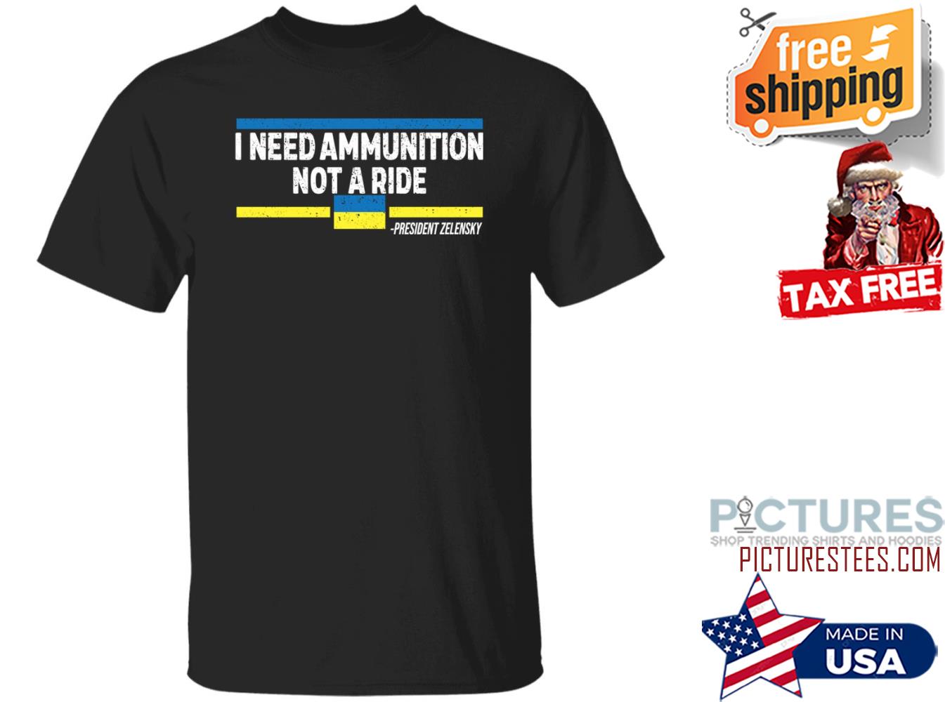 I Need Ammunition Not A Ride Ukraine President Zelensky Shirt