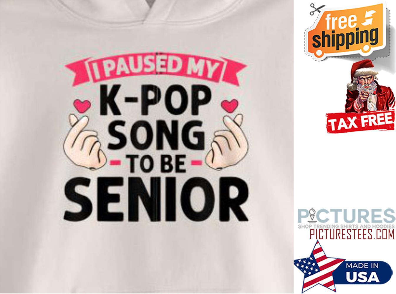 I paused my K-pop song to be senior shirt
