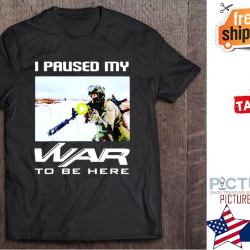 I Paused My War To Be Here Ukraine shirt