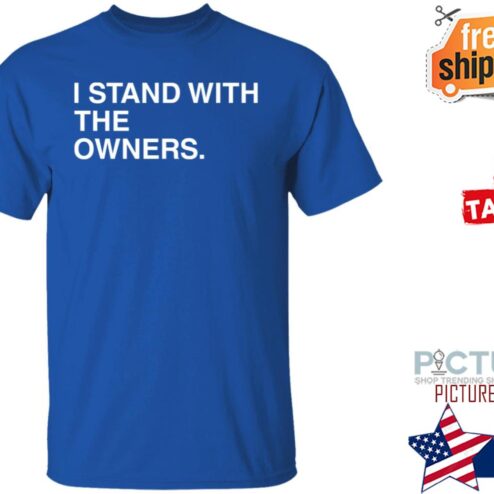 I Stand With The Owners Shirt