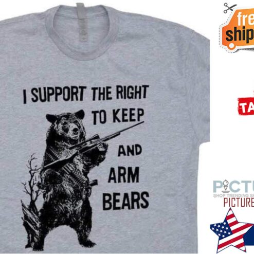 I support the right to keep and arm bears shirt