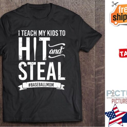 I Teach My Kids To Hit And Steal Baseball Mom shirt