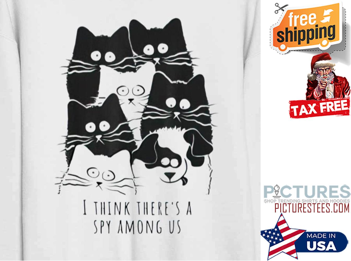 I Think There’s A Spy Among Us Black White shirt