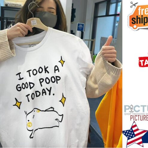 I took a good poop today funny shirt