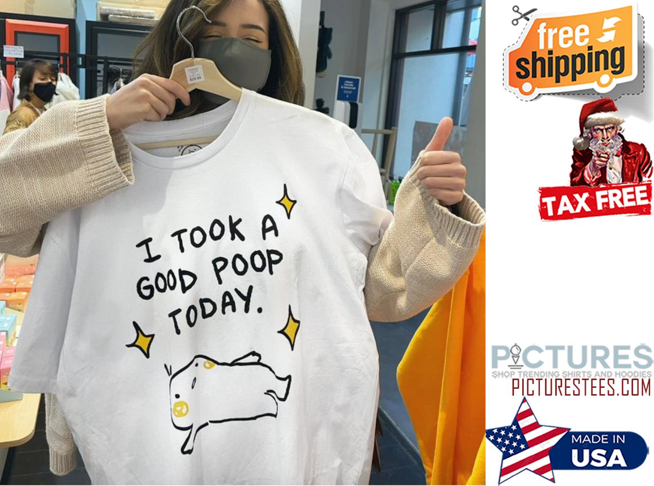 I took a good poop today funny shirt