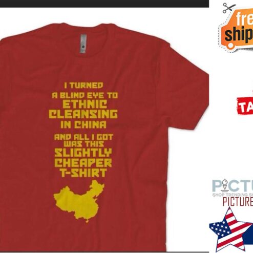 I turned a blind eye to ethnic cleansing in china shirt