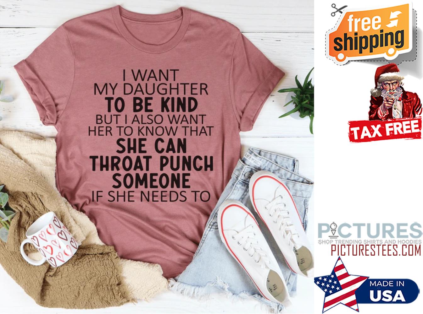 I want my daughter to be kind but also want her to know that she can throat punch someone if she needs to shirt