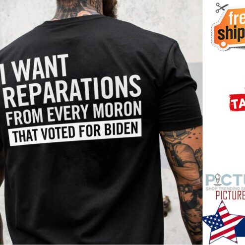 I want reparations from every moron that voted for Biden shirt