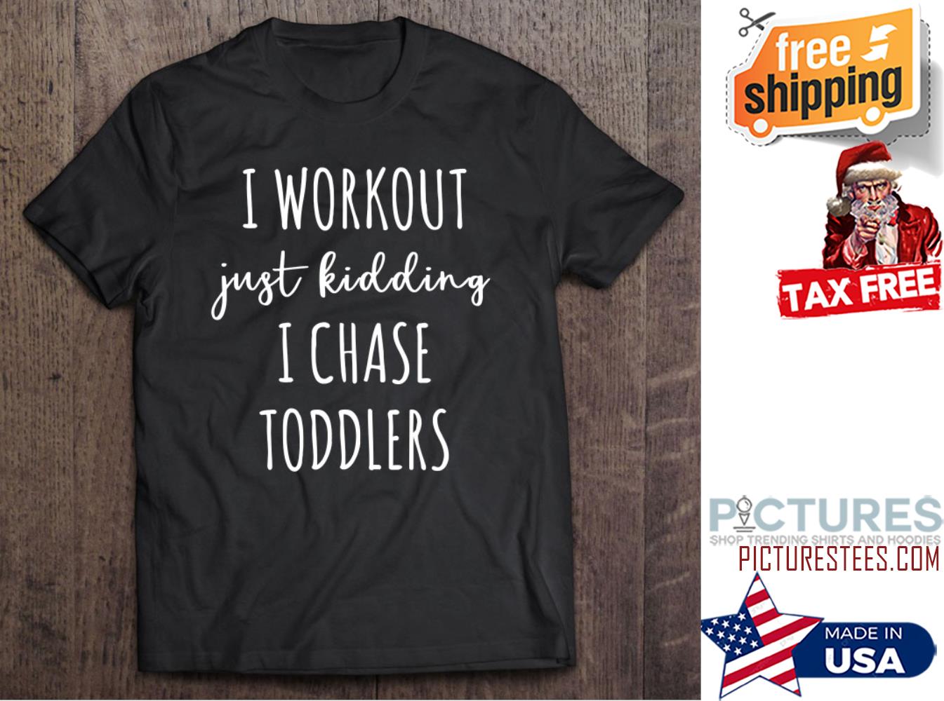 I Workout Just Kidding I Chase Toddlers mother's day shirt