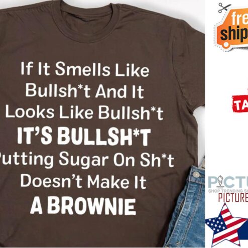 If it smeels like bullshit and it looks like bullshit it's bullshit putting sugar on shit doesn't make it a brownie shirt