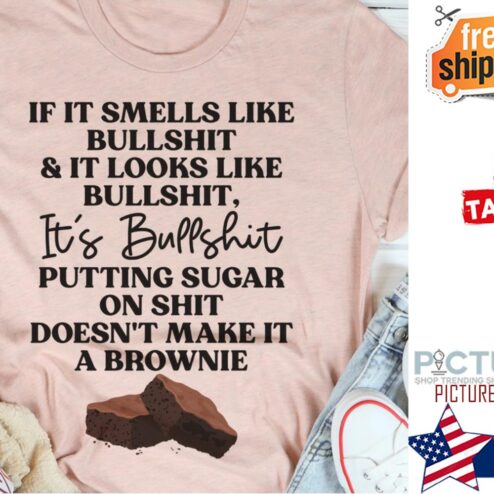 If it smells like bullshit and it looks like bullshit it's bullshit putting sugar on shit doesn't make it a brownie shirt