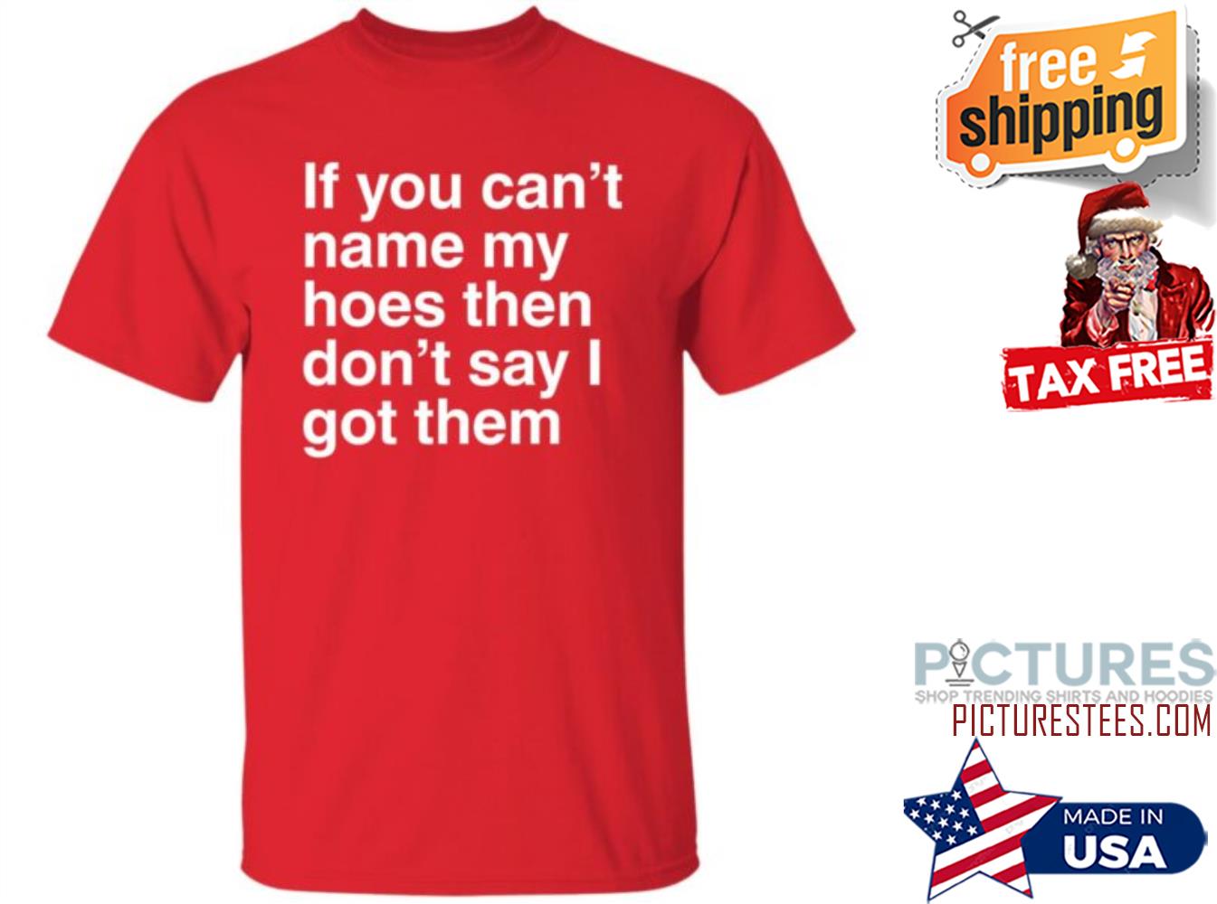 If You Can’t Name My Hoes Then Don’t Say I Got Them Shirt