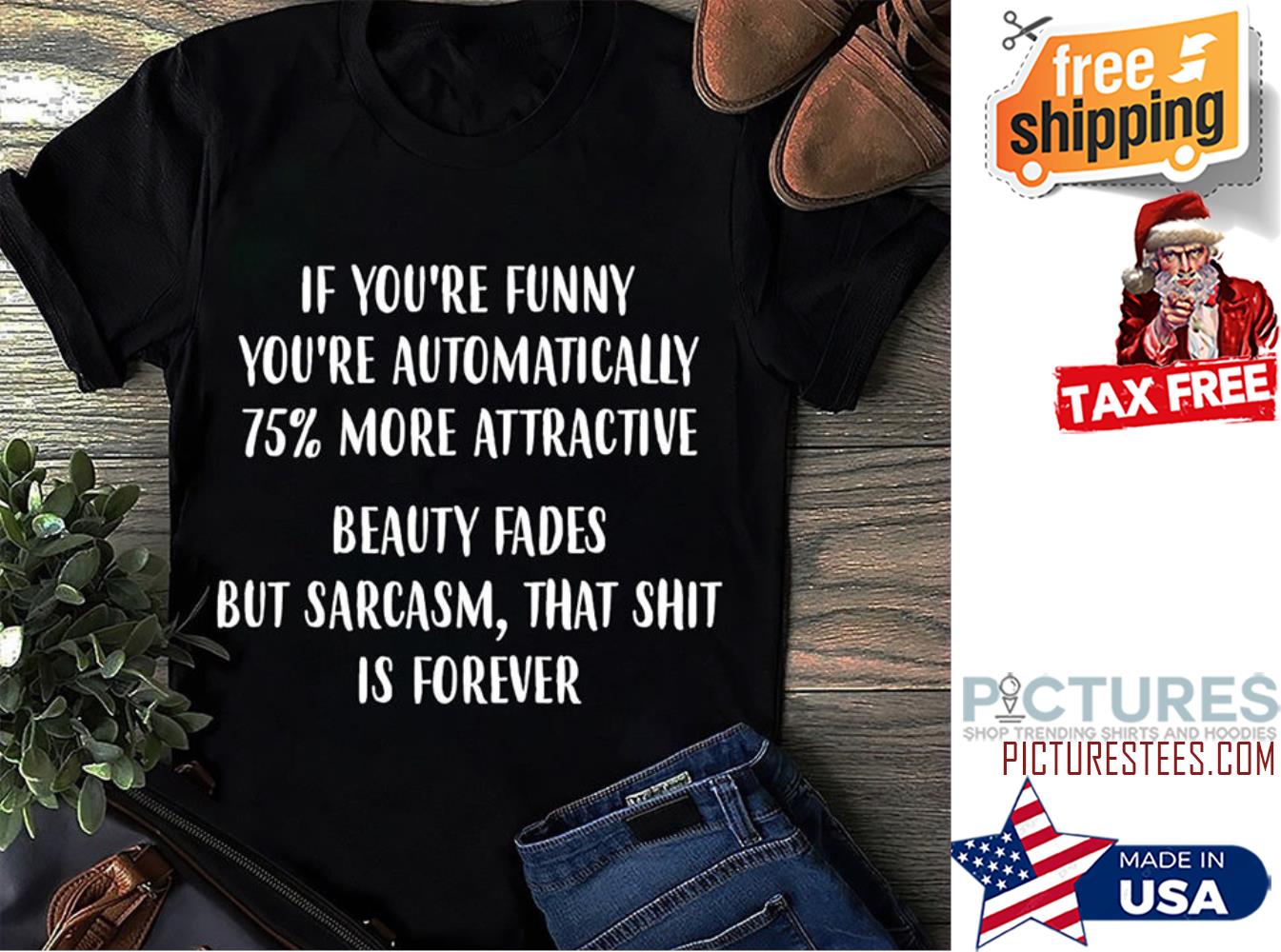 If you're funny you're automatically 75% more attractive shirt