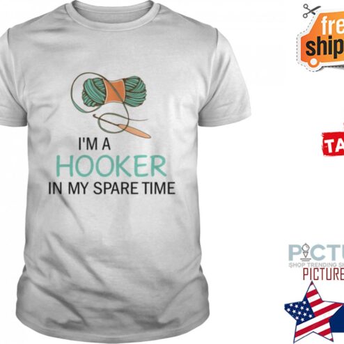 I’M A HOOKER IN MY SPARE TIME SHIRT
