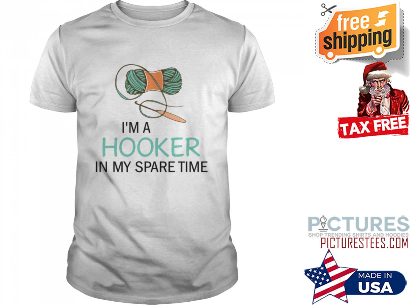 I’M A HOOKER IN MY SPARE TIME SHIRT