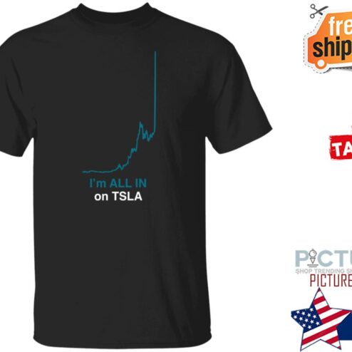 I’m All In On Tsla Shirt