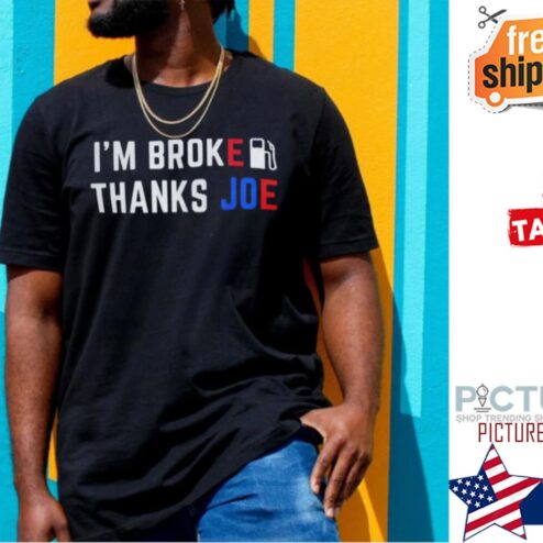 Im Broke Thanks Joe Gas Prices Shirt