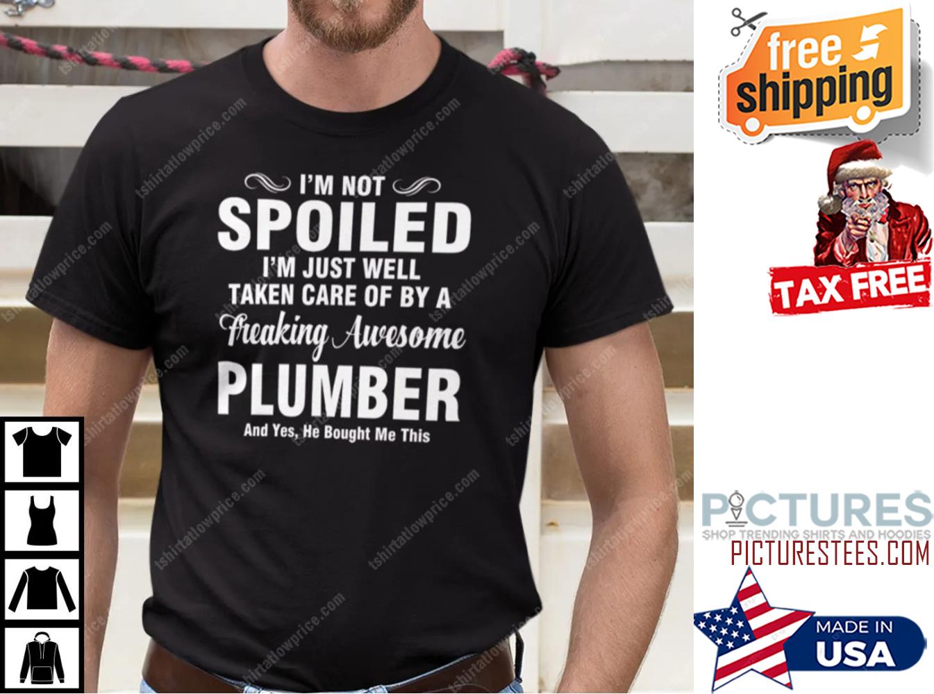 I’m Not Spoiled I’m Just Well Taken Care Of By A Freaking Awesome Plumber Shirt