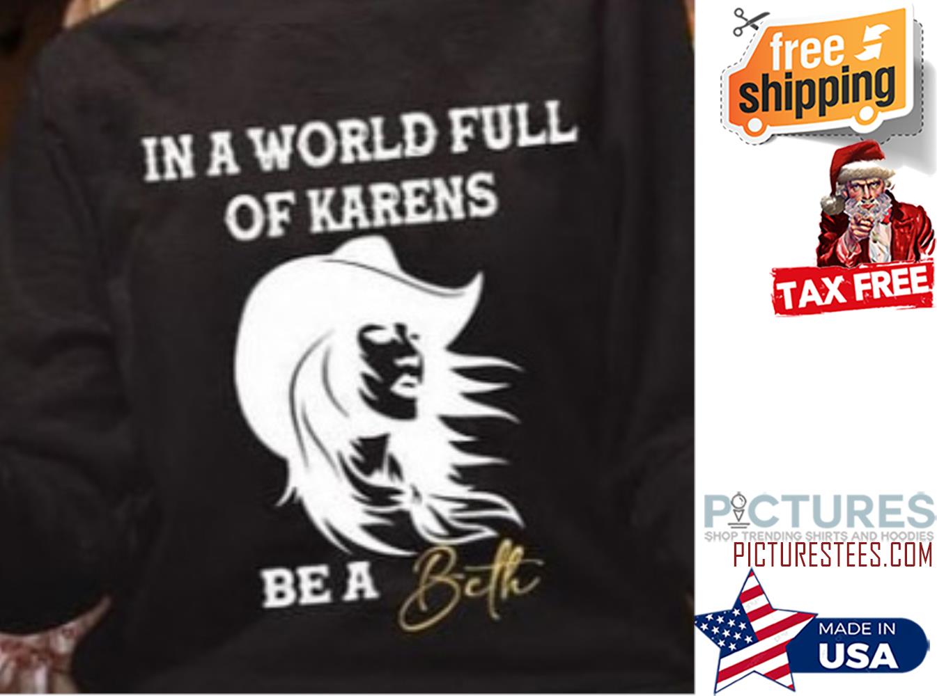 In a world full of Karens be a Beth shirt