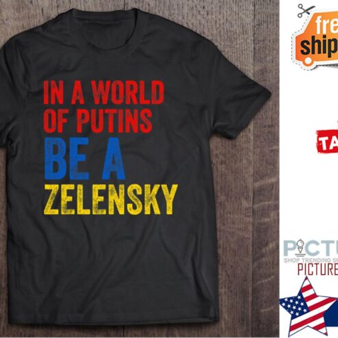 In A World Of Putins Be A Zelensky Stop the War Ukraine shirt