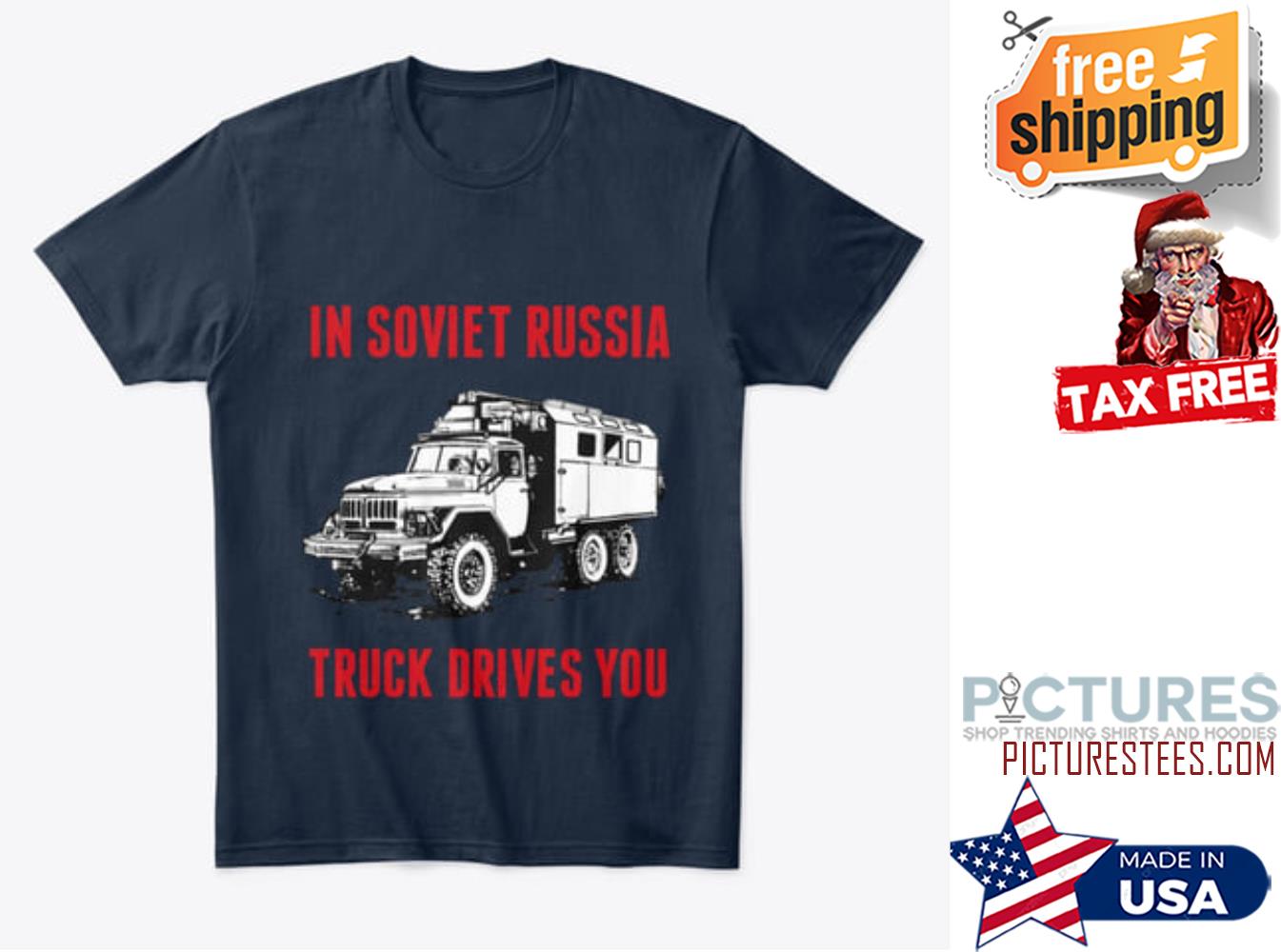 In soviet russia truck drives you shirt