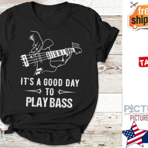 It's a good day to play bass shirt
