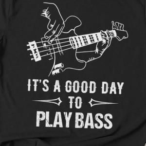 It's a good day to play bass s unisex, hoodie, sweatshirt It's a good day to play bass s unisex, hoodie, sweatshirt