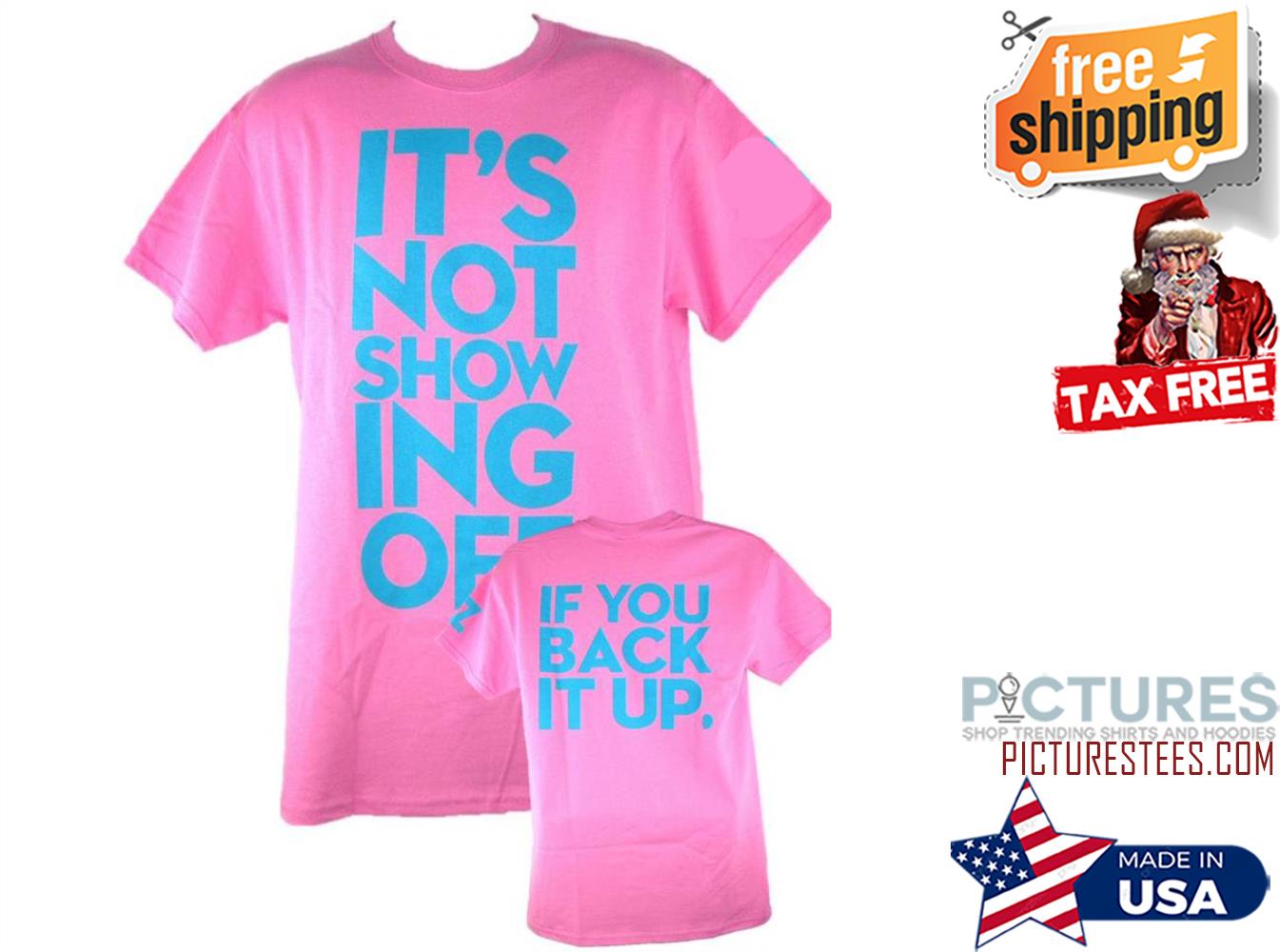 It's not showing off if you back it up shirt