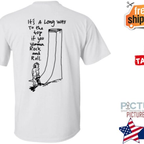 It’s A Long Way To The Top If You Wanna Rock And Roll Shirt