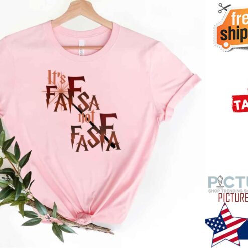 It’s Fafsa Not Fasfa You Must Say It Clearly shirt