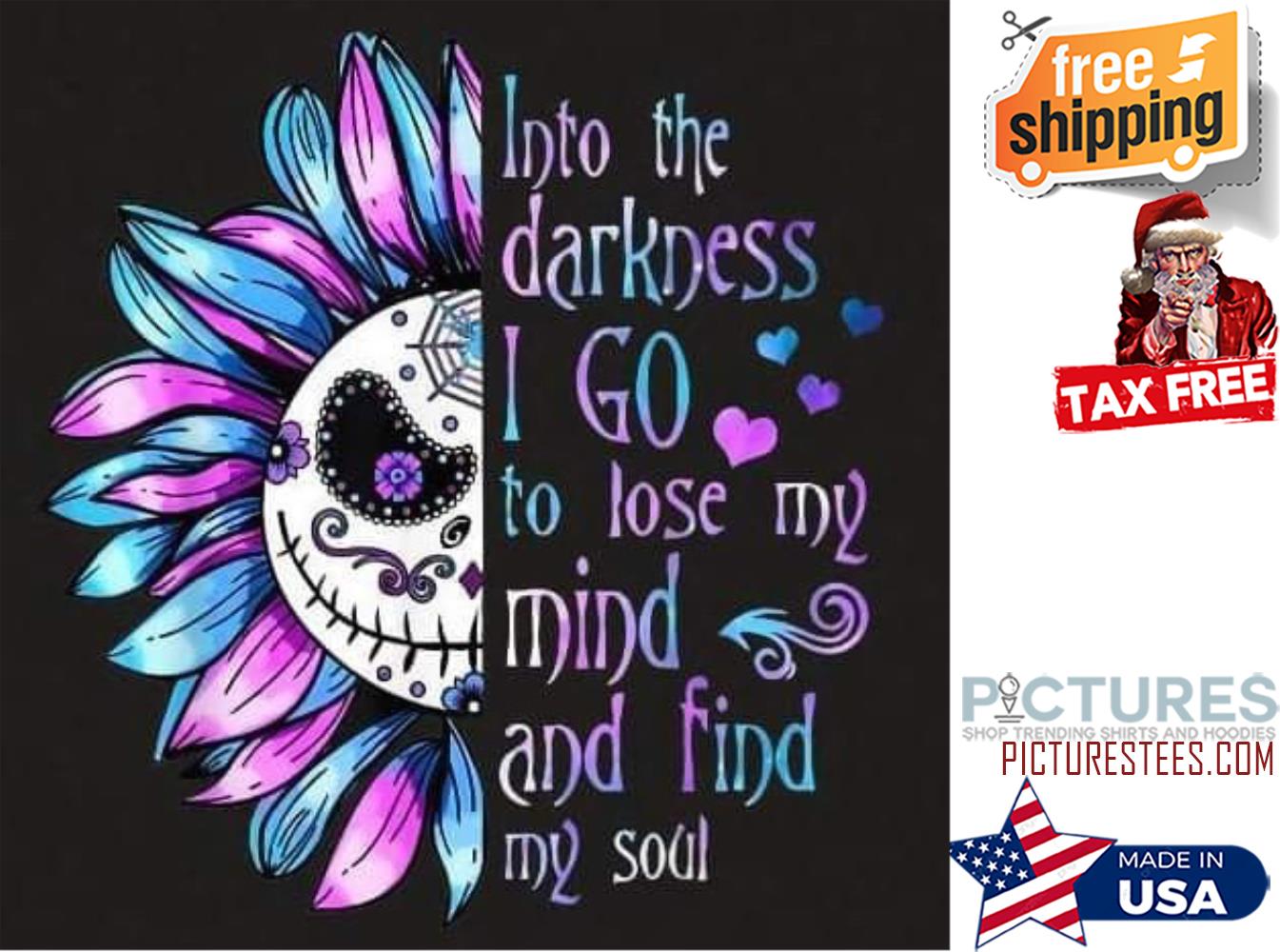 Jack Skellington Sunflower Into the darkness I go to lose my mind and find my soul shirt