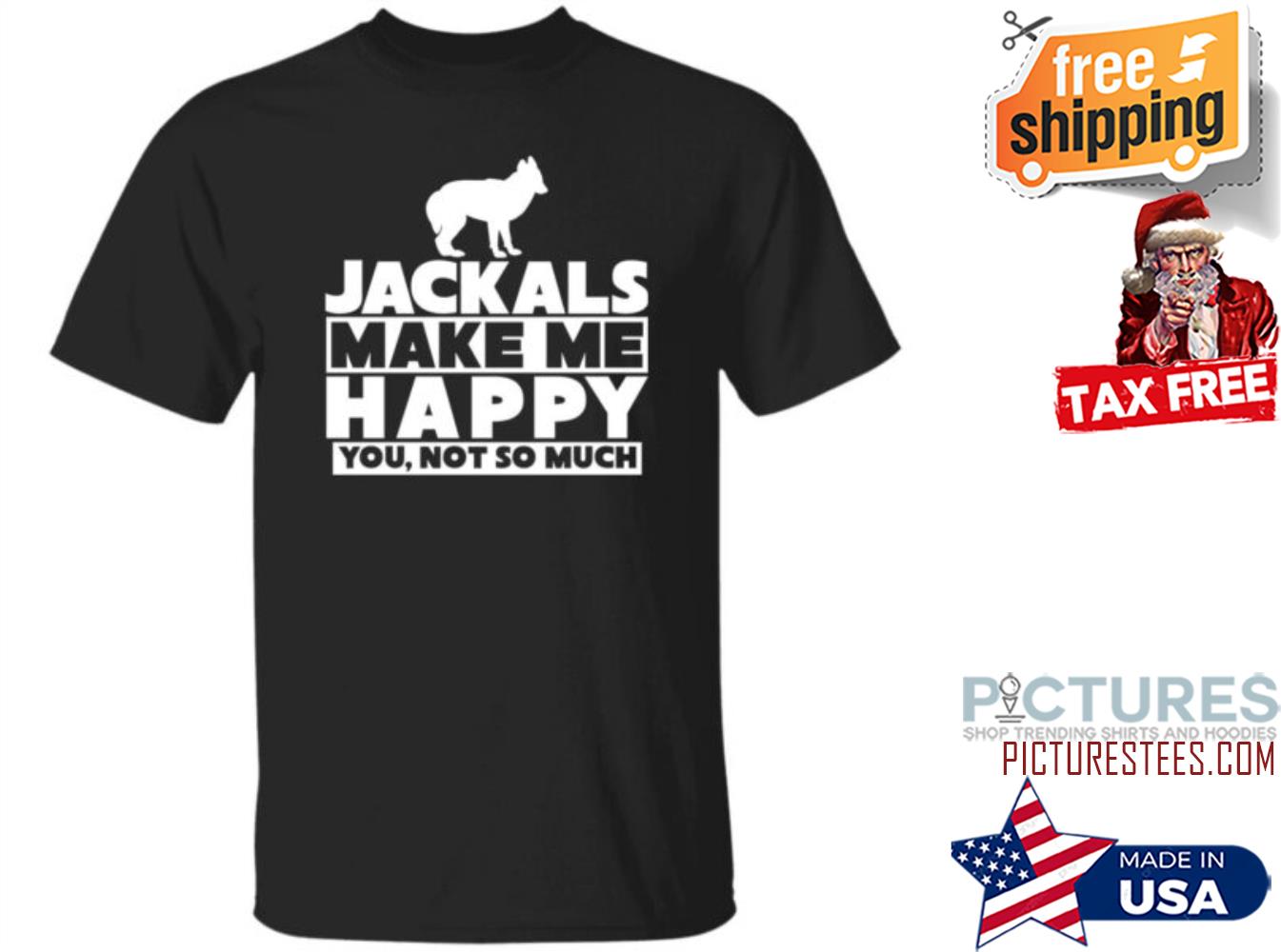Jackals Make Me Happy You Not So Much Shirt
