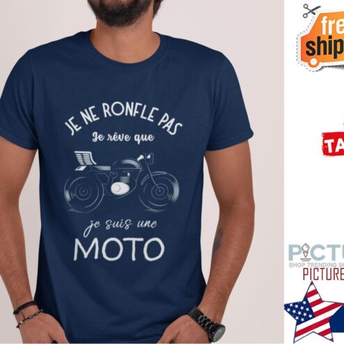 Je ne ronfle pas je reve que je suis une moto shirt