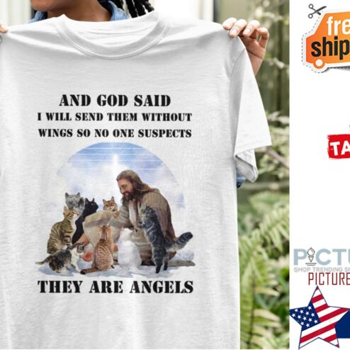 Jesus and god said I will send them without wings so no one suspects they are angels shirt