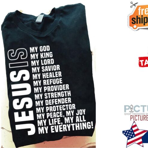 Jesusis my god my kind my lord my everything shirt