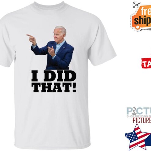 Joe Biden I Did That Shirt