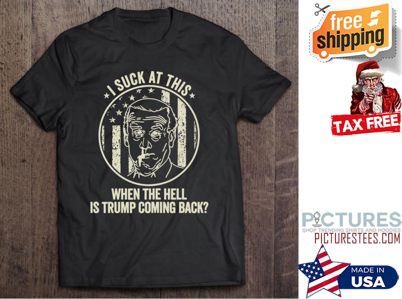 Joe Biden Sucks When The Hell Is Trump Coming Back shirt