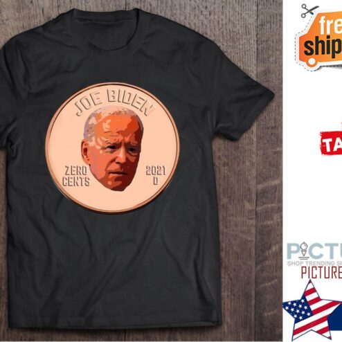 Joe Biden Zero Cents Penny Collector shirt