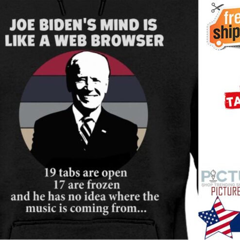 Joe Biden’s Mind Is Like A Web Browser 19 Tabs Are Open 17 Are Frozen shirt