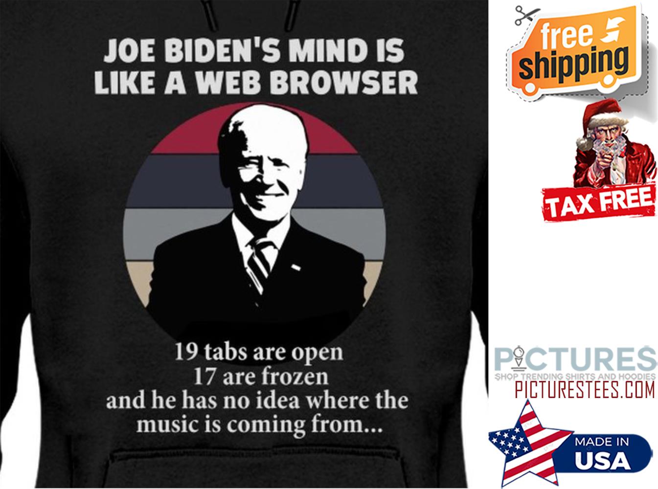 Joe Biden’s Mind Is Like A Web Browser 19 Tabs Are Open 17 Are Frozen shirt