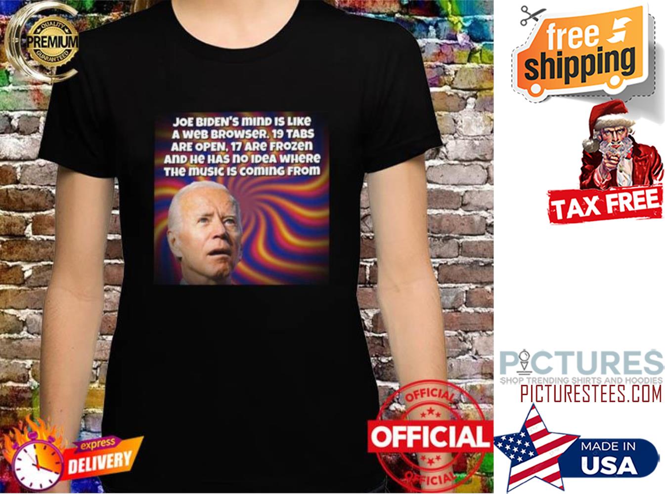 Joe Biden’s mind is like a web browser shirt