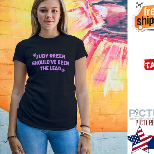Judy Greer Should’ve Been The Lead shirt