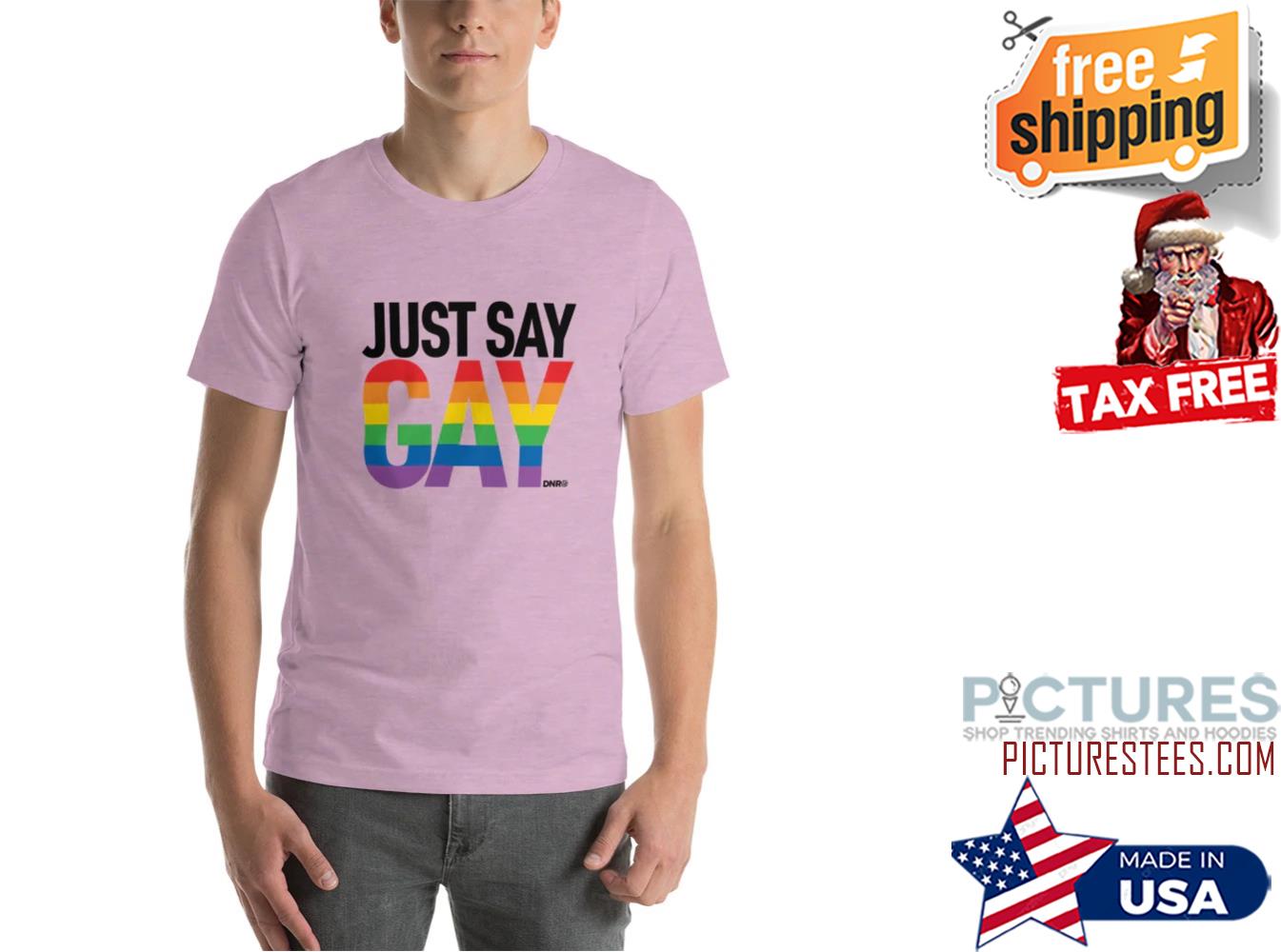 Just say Gay LGBT shirt