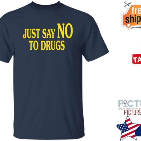 Just Say No To Drugs Shirt